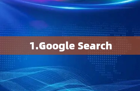1.Google Search 1.Google Search