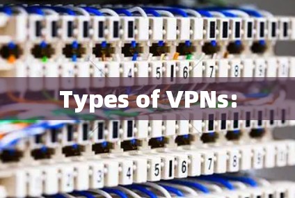 Types of VPNs: